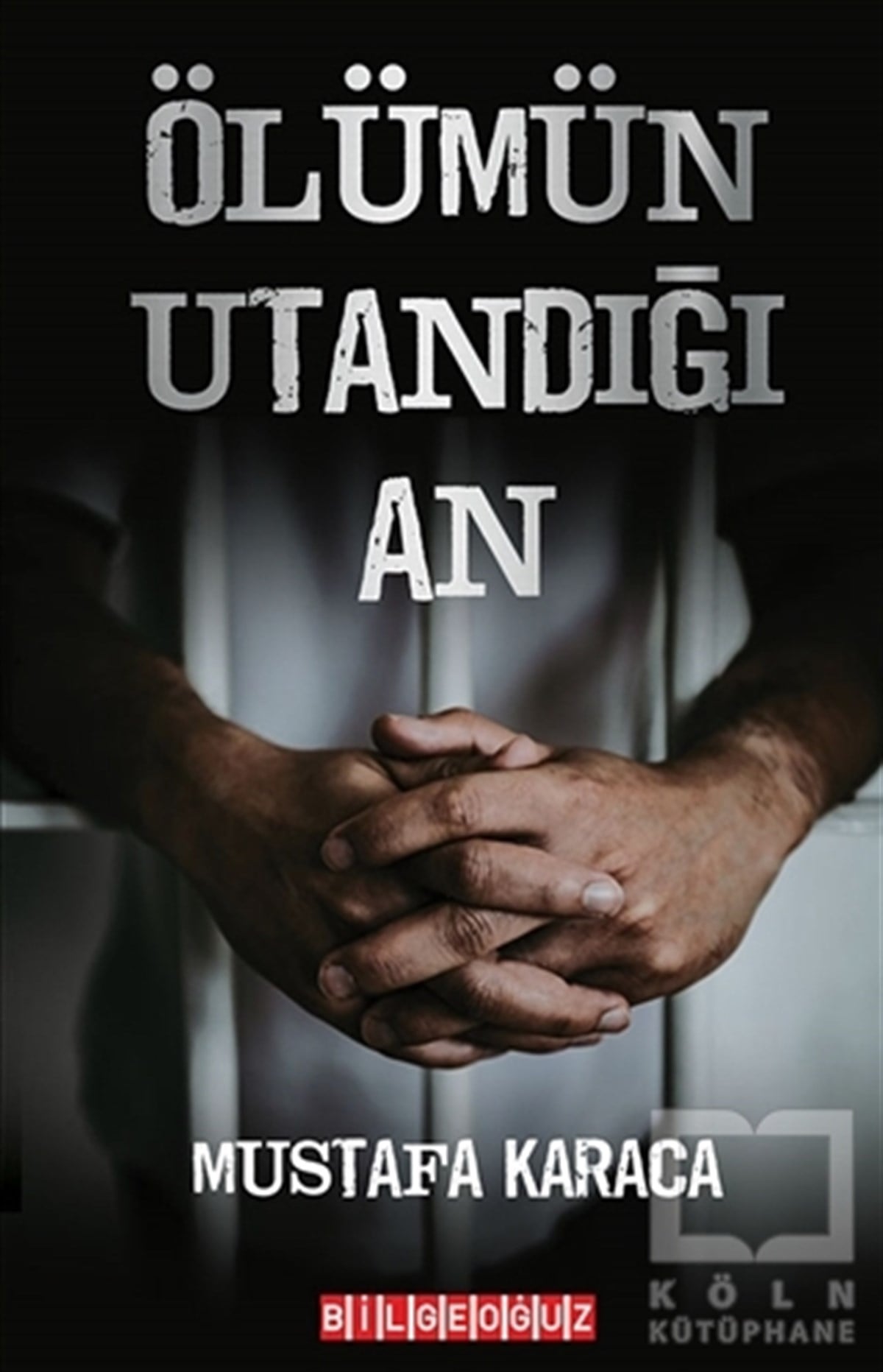 Mustafa KaracaHikaye (Öykü) KitaplarıÖlümün Utandığı An