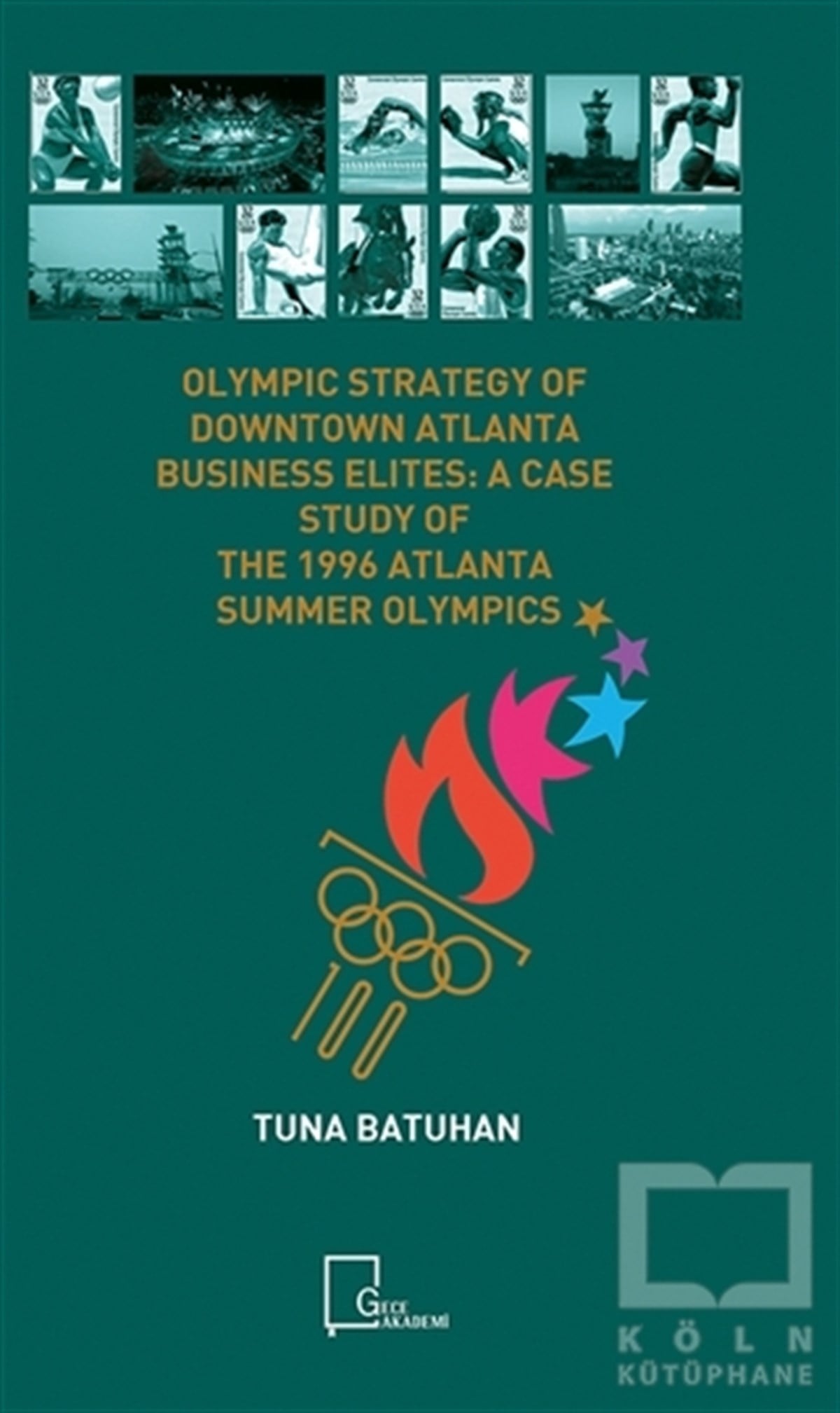 Tuna BatuhanAkademikOlympic Strategy Of Downtown Atlanta Business Elites: A Case Study Of The 1996 Atlanta Summer Olympics