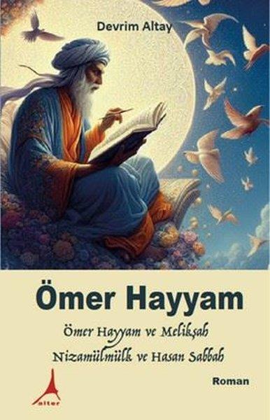 Devrim AltayTürk RomaniÖmer Hayyam: Ömer Hayyam ve Melikşah Nizamülmülk ve Hasan Sabbah