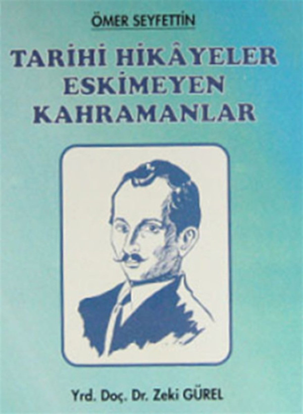 Zeki GürelEleştiri & Kuram & İnceleme KitaplarıÖmer Seyfettin - Tarihi Hikayeler Eskimeyen Kahramanlar