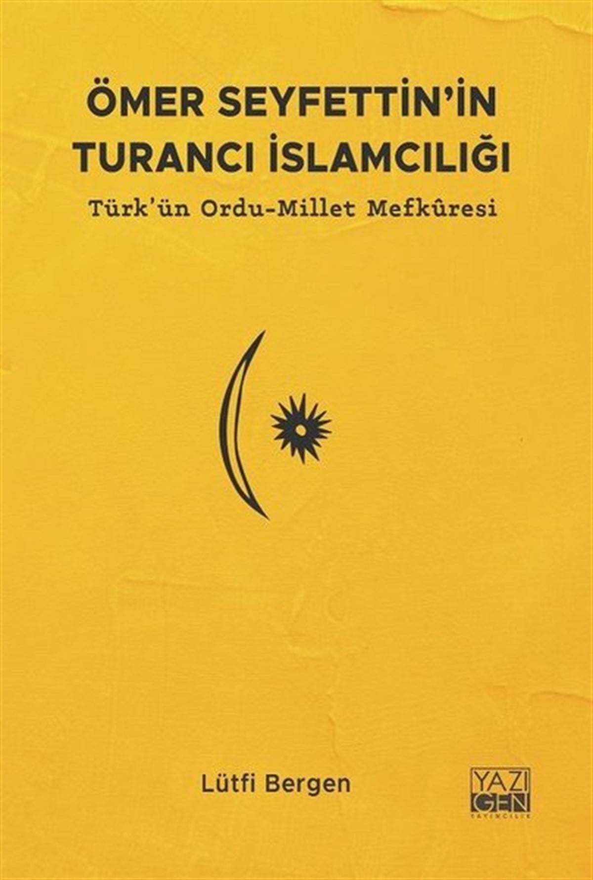 Lütfi Bergenİslami KitaplarÖmer Seyfettin'in Turancı İslamcılığı: Türk'ün Ordu - Millet Mefkuresi