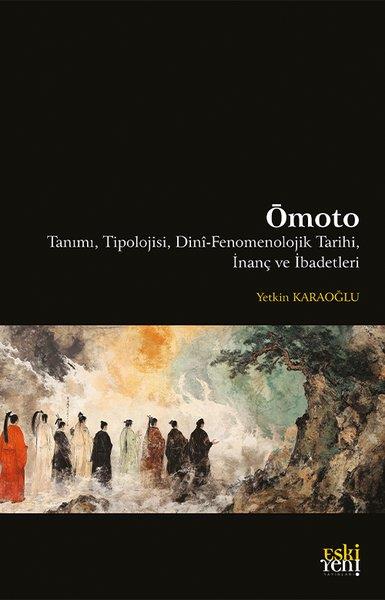 Yetkin KaraoğluDinÖmoto: Tanımı, Tipolojisi, Dini-Fenomenolojik Tarihi, İnanç ve İbadetleri