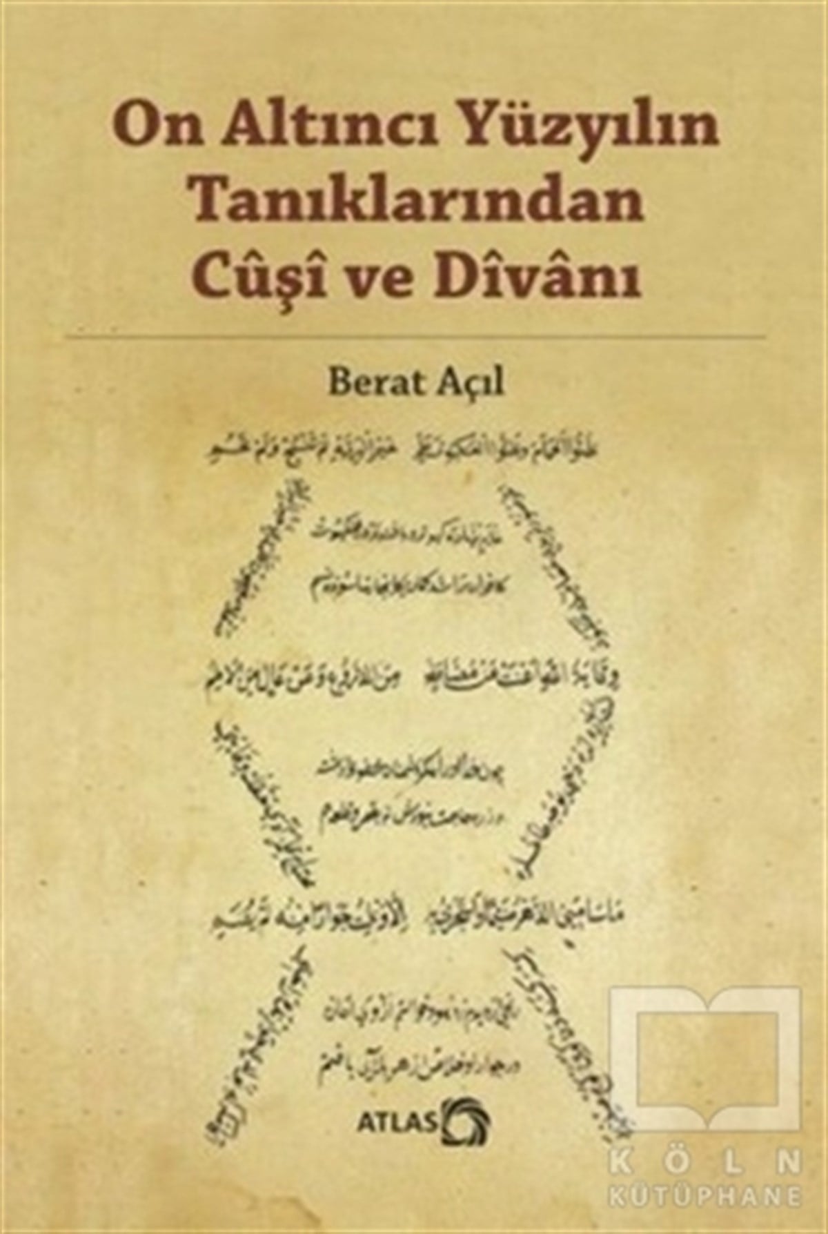 Berat AçılAraştırma-İnceleme-ReferansOn Altıncı Yüzyılın Tanıklarından Cuşi ve Divanı
