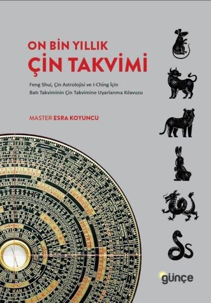 Master Esra KoyuncuAstroloji KitaplarıOn Bin Yıllık Çin Takvimi: Feng Shui Çin Astrolojisi ve I-Ching İçin Batı Takviminin Çin Takvimine