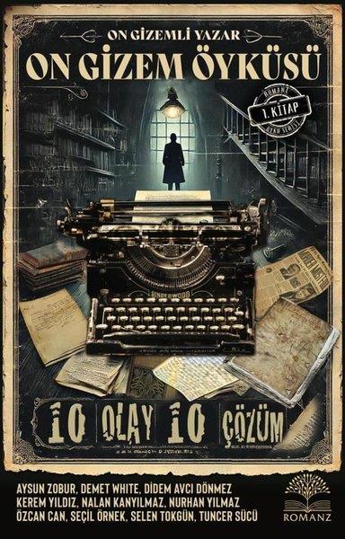KolektifTürk RomaniOn Gizemli Yazar On Gizem Öyküsü - 10 Olay 10 Çözüm