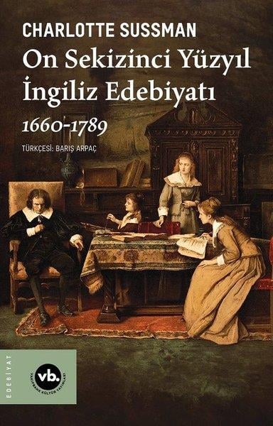 Charlotte SussmanEleştiri & Kuram & İnceleme KitaplarıOn Sekizinci Yüzyıl İngiliz Edebiyatı 1660 - 1789