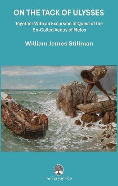 William James StillmanArtOn The Tack of Ulysses - Together With an Excursion in Quest of The So - Called Venus of Melos