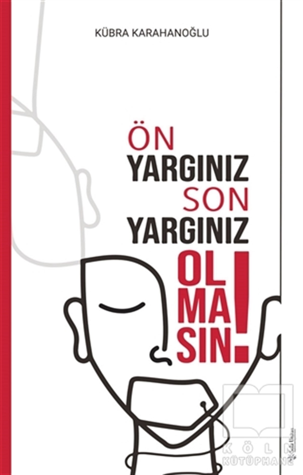 Kübra KarahanoğluGelişim Psikolojisi KitaplarıÖn Yargınız Son Yargınız Olmasın!