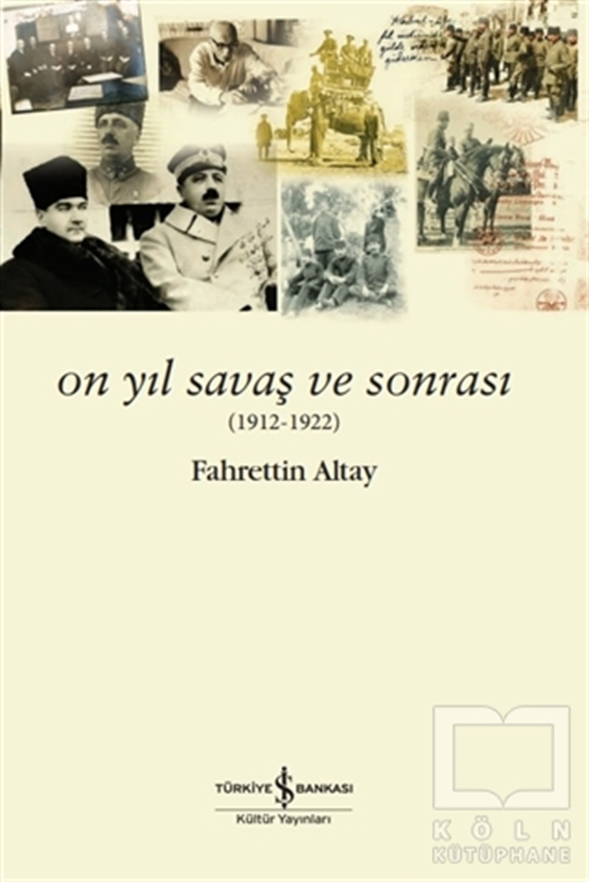 Fahrettin AltayTürk Tarihi Araştırmaları KitaplarıOn Yıl Savaş ve Sonrası (1912 - 1922)