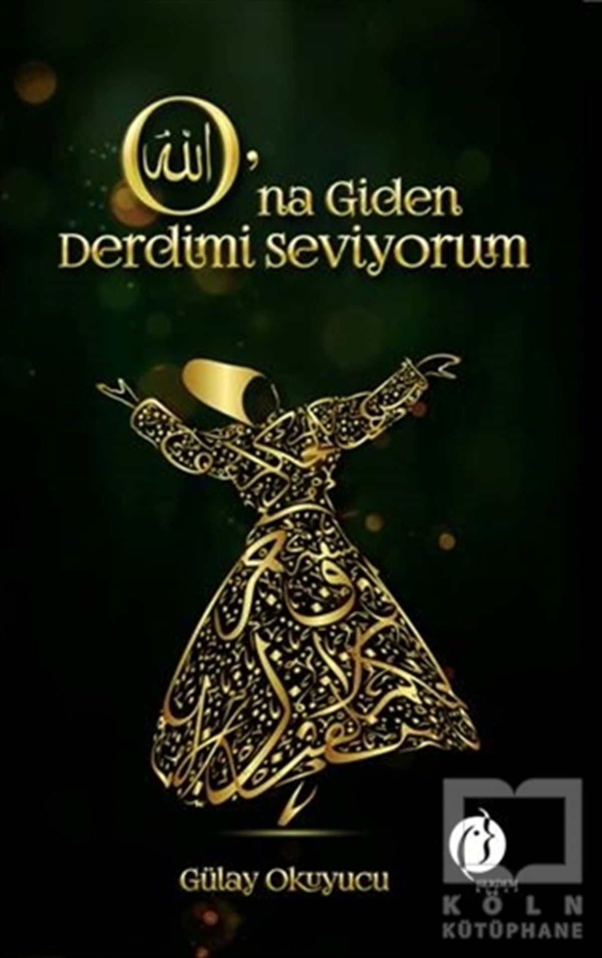 Gülay OkuyucuTasavvuf - Mezhepler - TarikatlarO’na Giden Derdimi Seviyorum