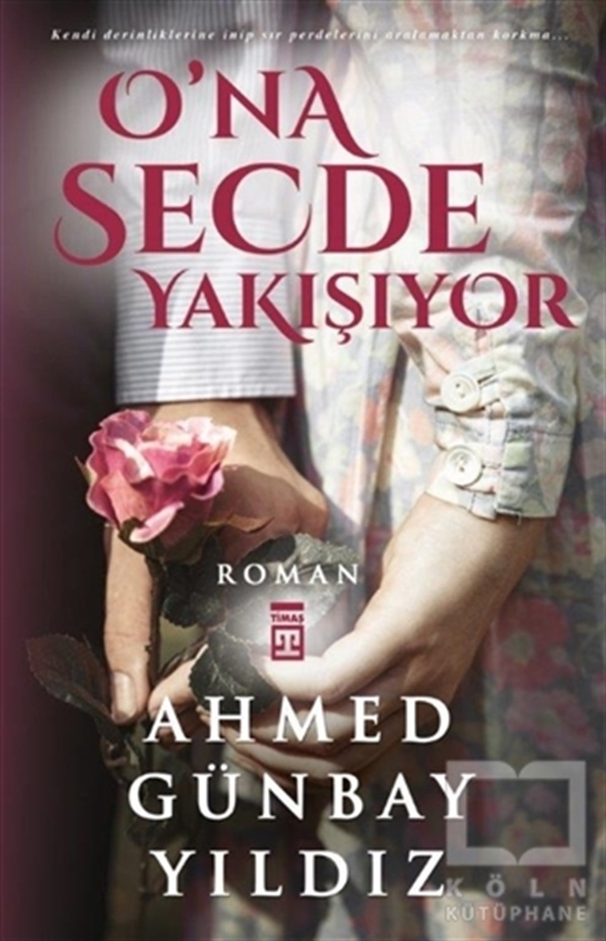 Ahmed Günbay YıldızEdebiyat - RomanO’na Secde Yakışıyor