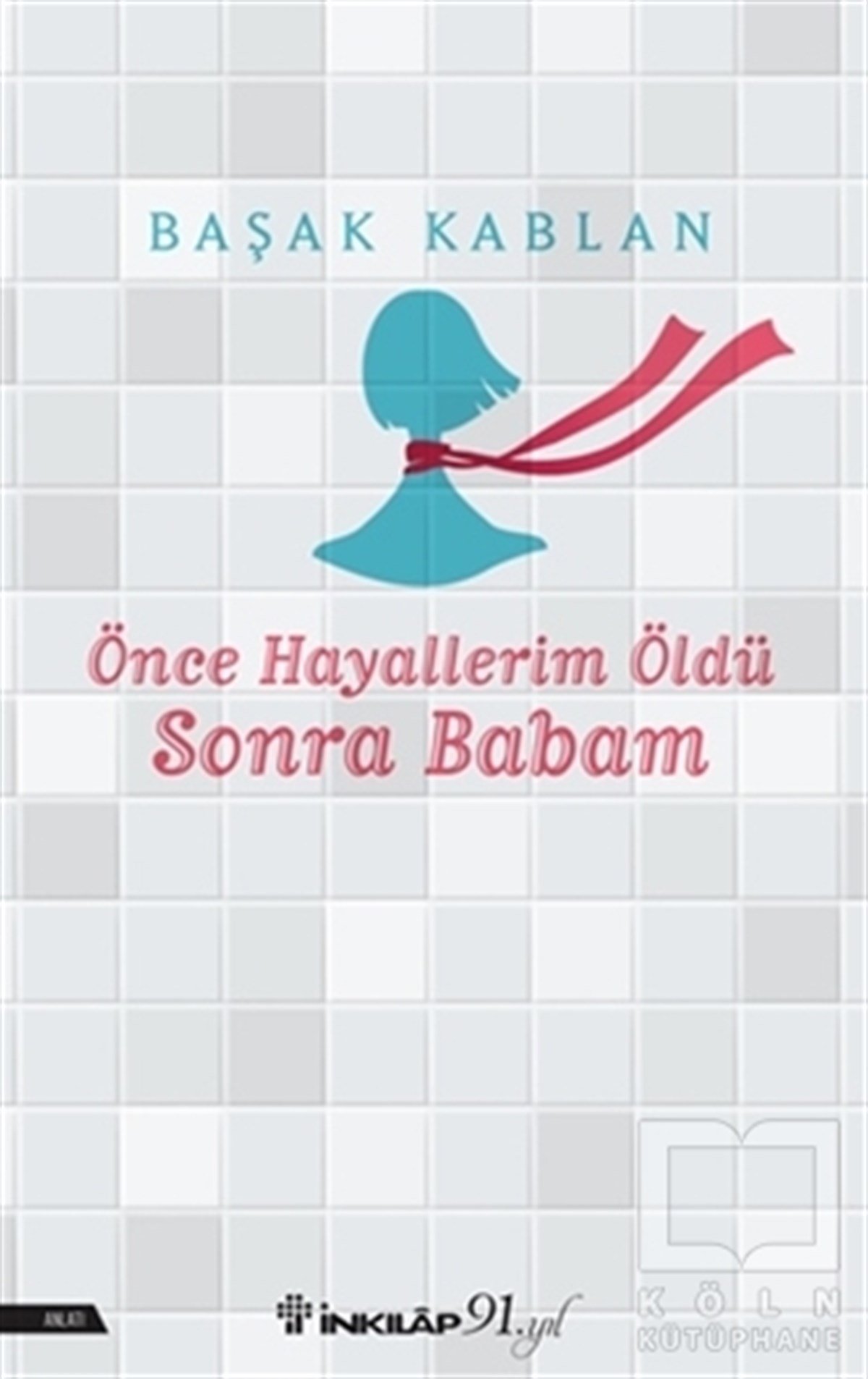 Başak KablanDenemeÖnce Hayallerim Öldü Sonra Babam