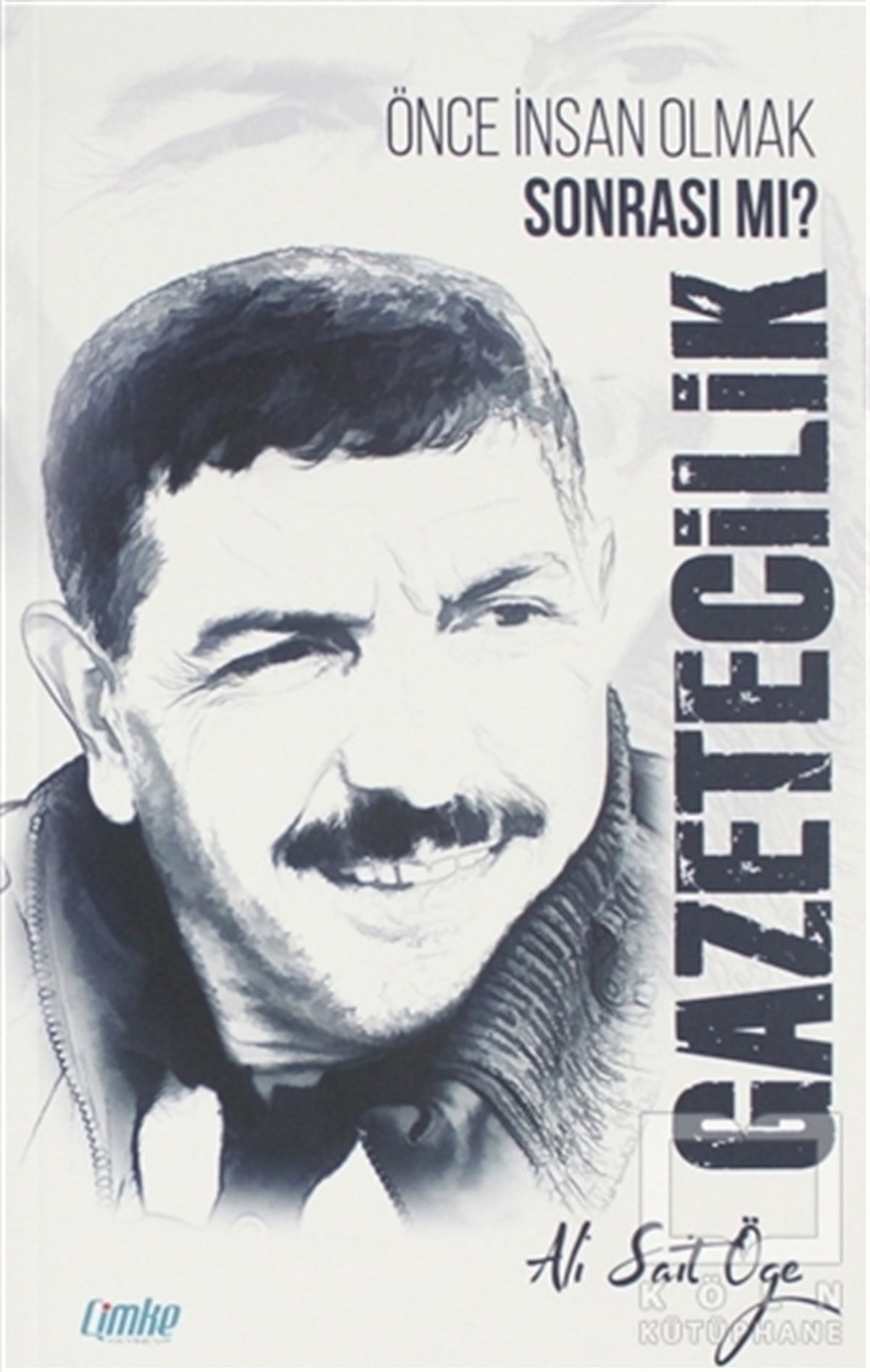 Ali Sait ÖğeGüncelÖnce İnsan Olmak Sonrası mı? Gazetecilik