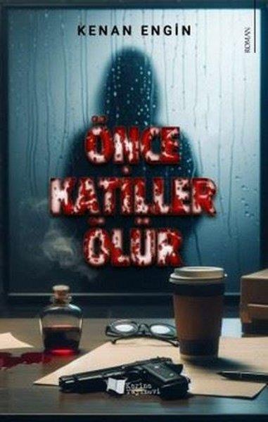 Kenan EnginTürk RomaniÖnce Katiller Ölür