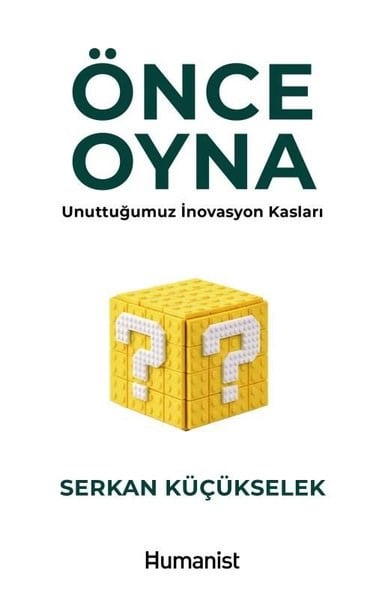 Serkan KüçükselekYönetim / İş Geliştirme / KaliteÖnce Oyna - Unuttuğumuz İnovasyon Kasları