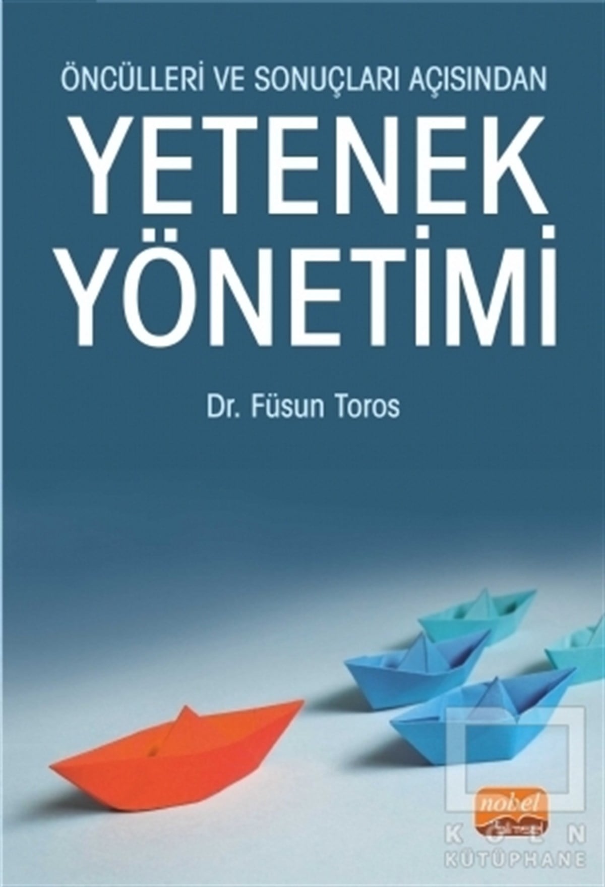 Füsun TorosKüreselleşme KitaplarıÖncülleri ve Sonuçları Açısından Yetenek Yönetimi