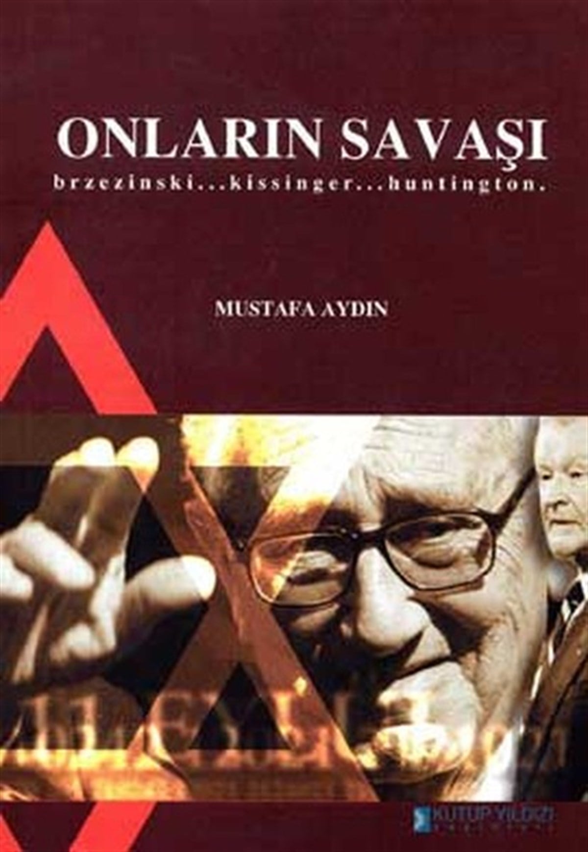 Mustafa AydınUluslararası İlişkiler ve Dış Politika KitaplarıOnların Savaşı Brzezinski... Kissinger... Huntington.