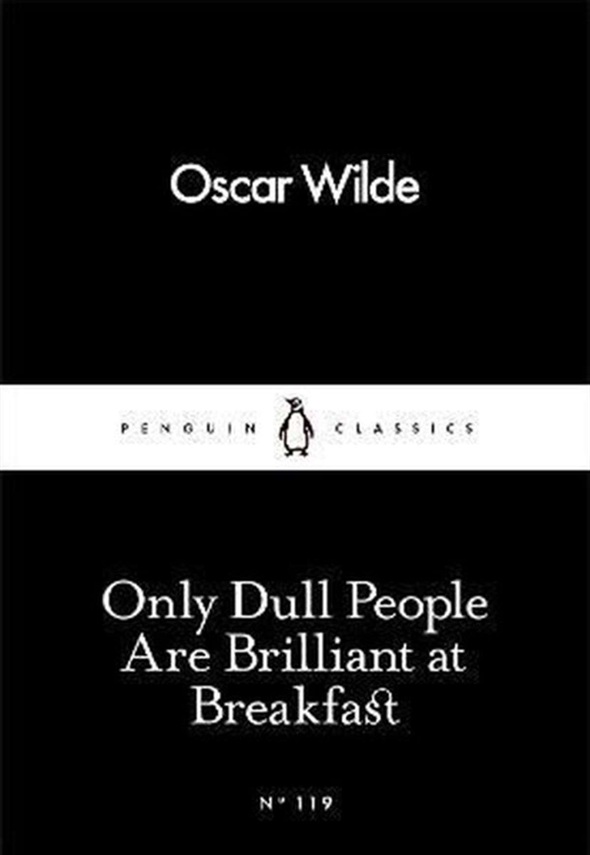 Oscar WildeClassicsOnly Dull People Are Brilliant at Breakfast (Penguin Little Black Classics)