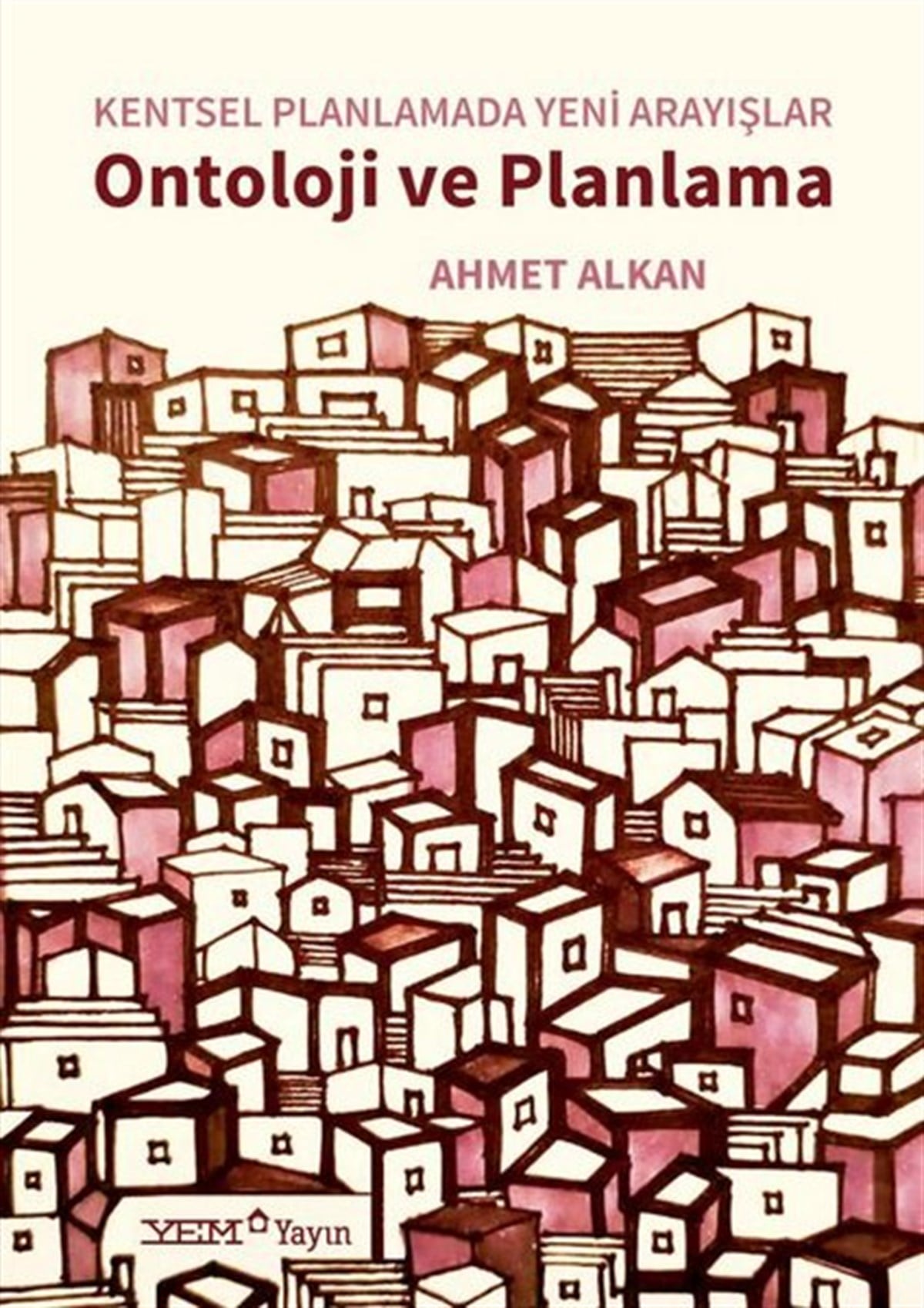 Ahmet AlkanSosyoloji KitaplarıOntoloji ve Planlama - Kentsel Planlamada Yeni Arayışlar