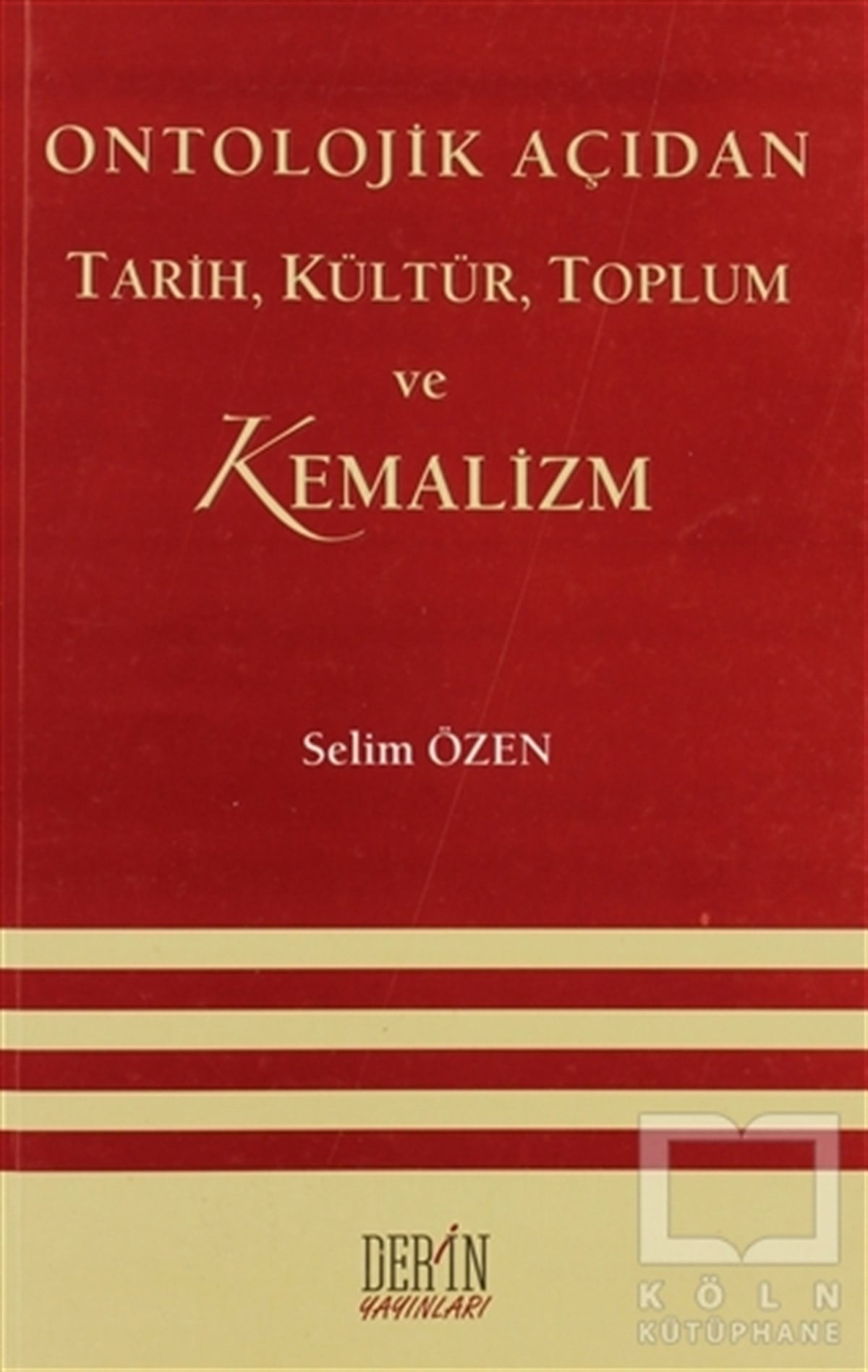 Selim ÖzenAraştırma - İncelemeOntolojik Açıdan Tarih, Kültür, Toplum ve Kemalizm