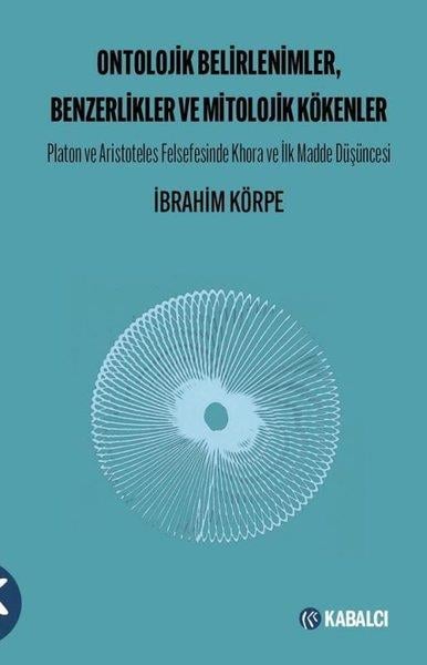 İbrahim KörpeFelsefe BilimiOntolojik Belirlenimler Benzerlikler ve Mitolojik Kökenler - Platon ve Aristoteles Felsefesinde Kho
