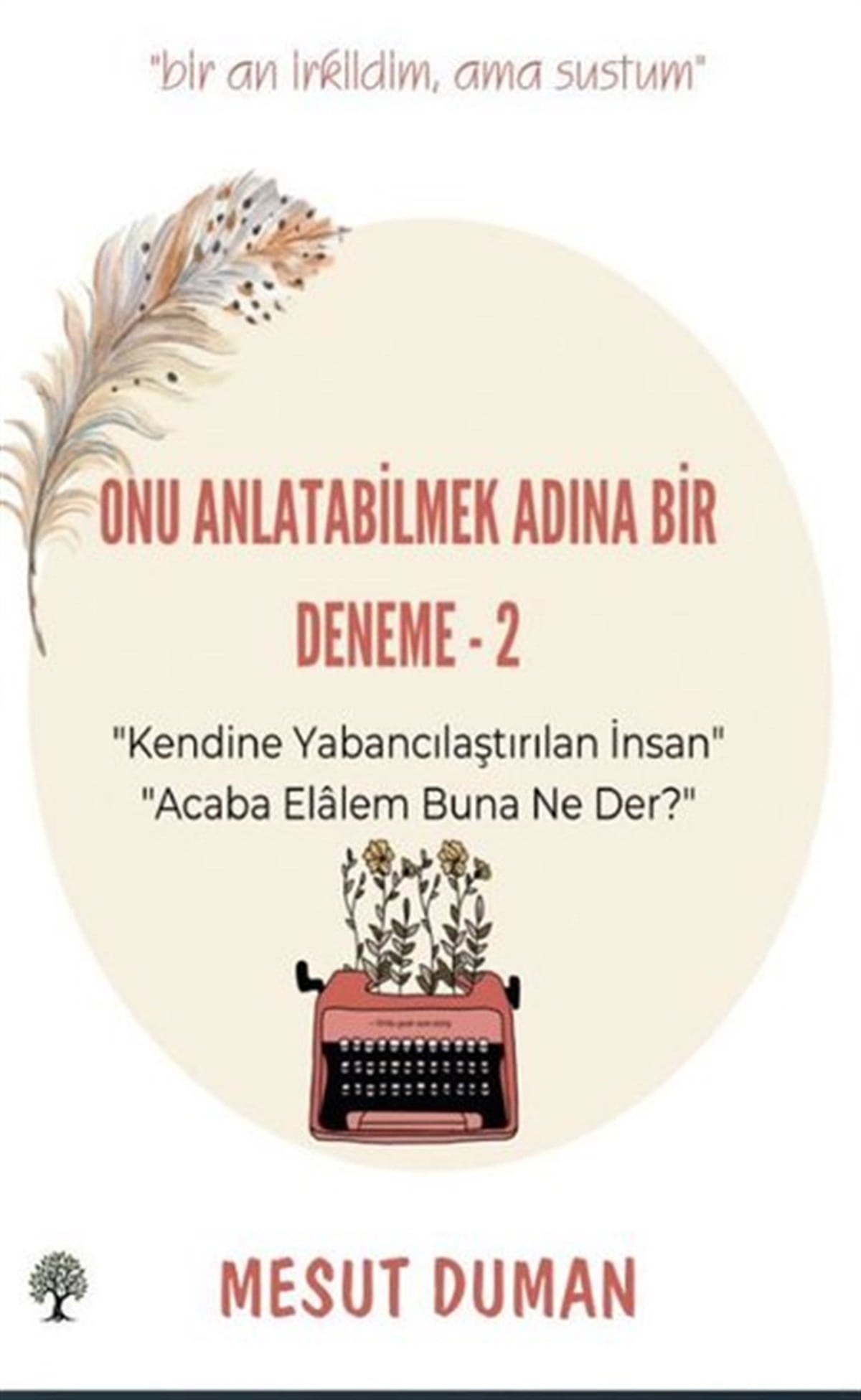 Mesut DumanDeneme KitaplarıOnu Anlatabilmek Adına Deneme - 2