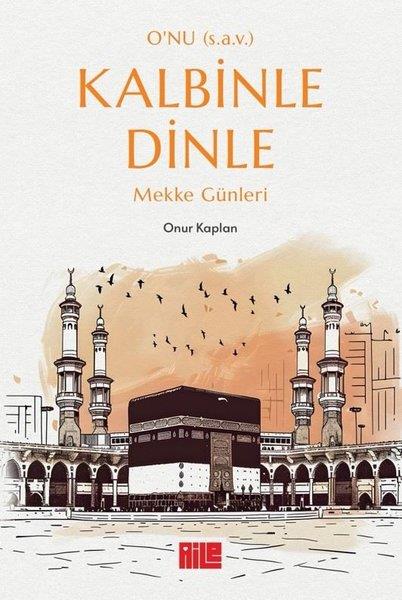 Onur Kaplanİslami KitaplarO'nu (s.a.v.) Kalbinle Dinle - Mekke Günleri