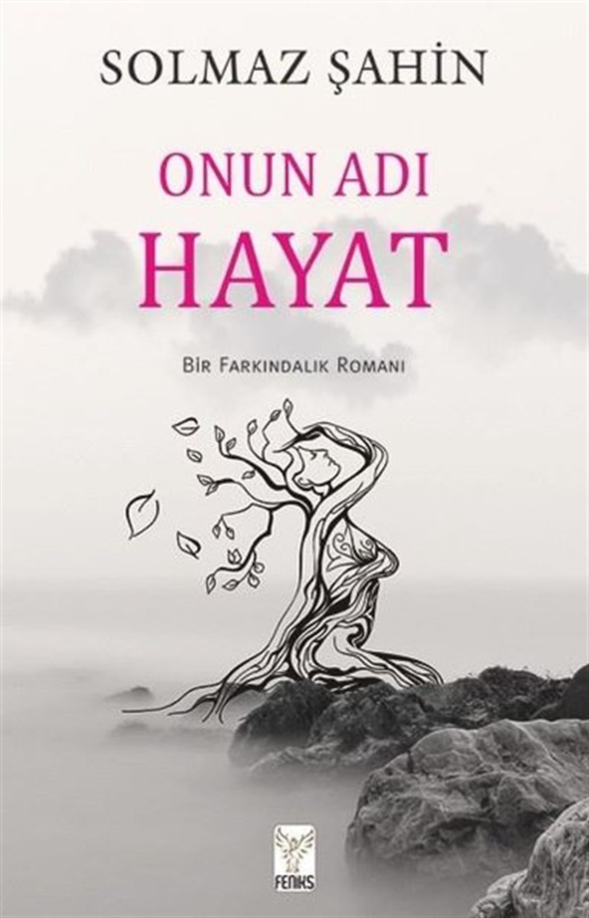 Solmaz ŞahinTürkiye RomanOnun Adı Hayat - Bir Farkındalık Romanı