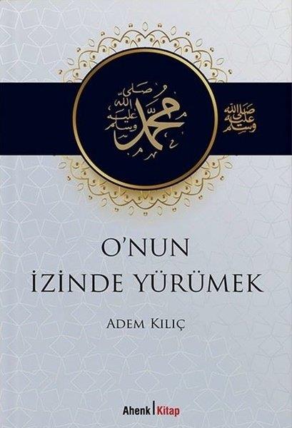 Adem Kılıçİslami KitaplarO'nun İzinde Yürümek