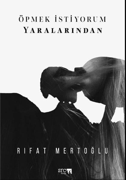 Rıfat MertoğluTürk ŞiiriÖpmek İstiyorum Yaralarından