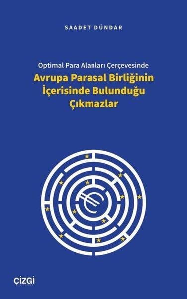 Saadet DündarEkonomi KitaplarıOptimal Para Alanları Çerçevesinde Avrupa Parasal Birliğinin İçerisinde Bulunduğu Çıkmazlar