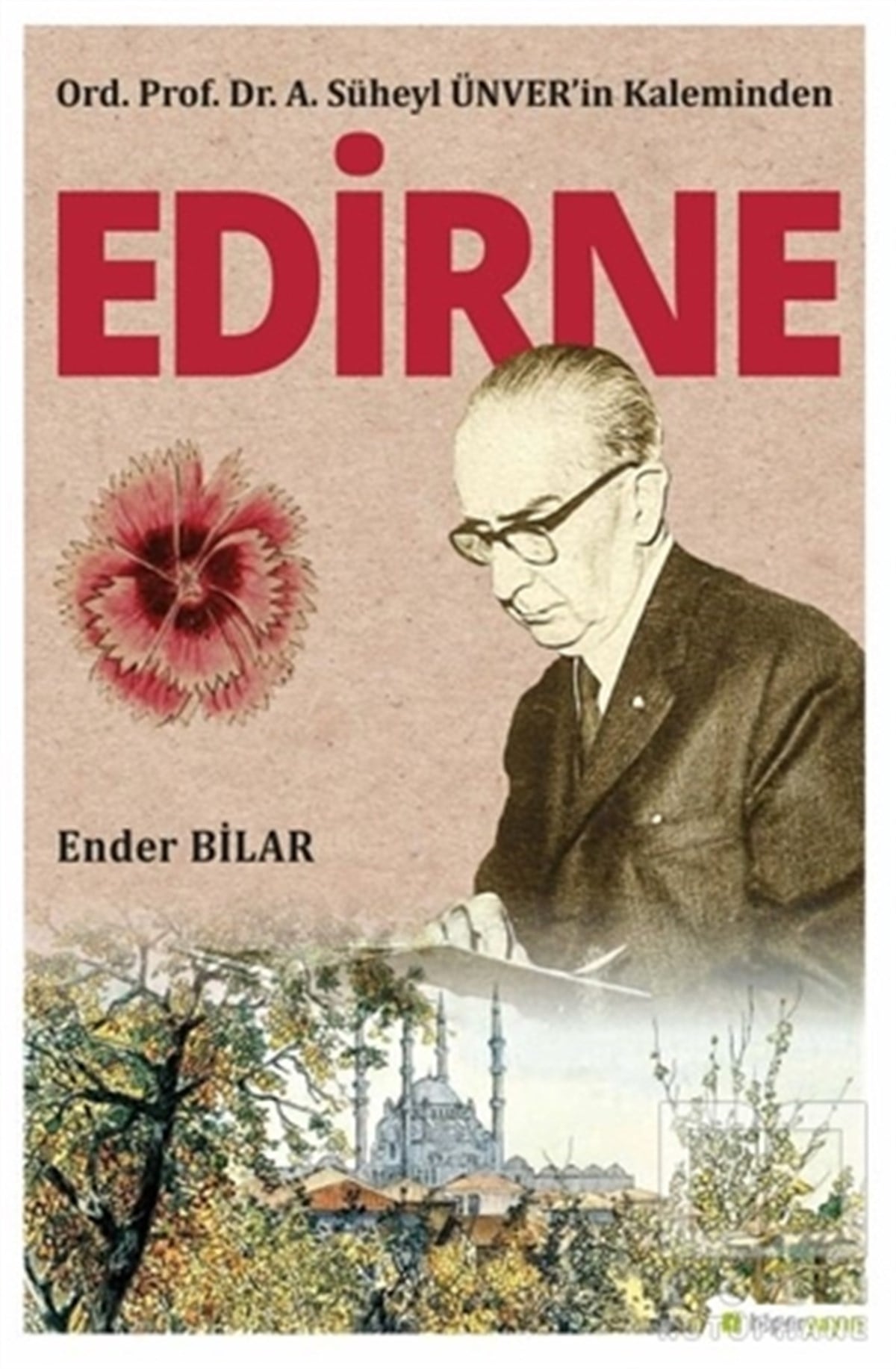 Ender BilarDiğerOrd. Prof. Dr. A. Süheyl Ünver’in Kaleminden Edirne