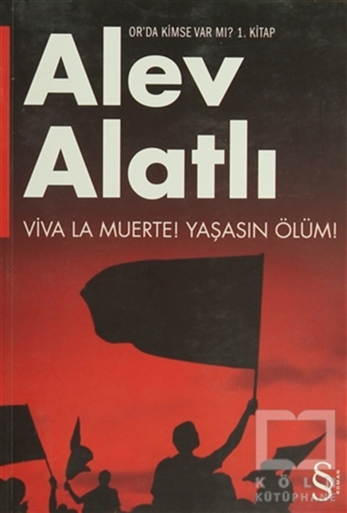 Alev AlatlıDiğerOr'da Kimse Var mı? Viva La Muerte! Yaşasın Ölüm!