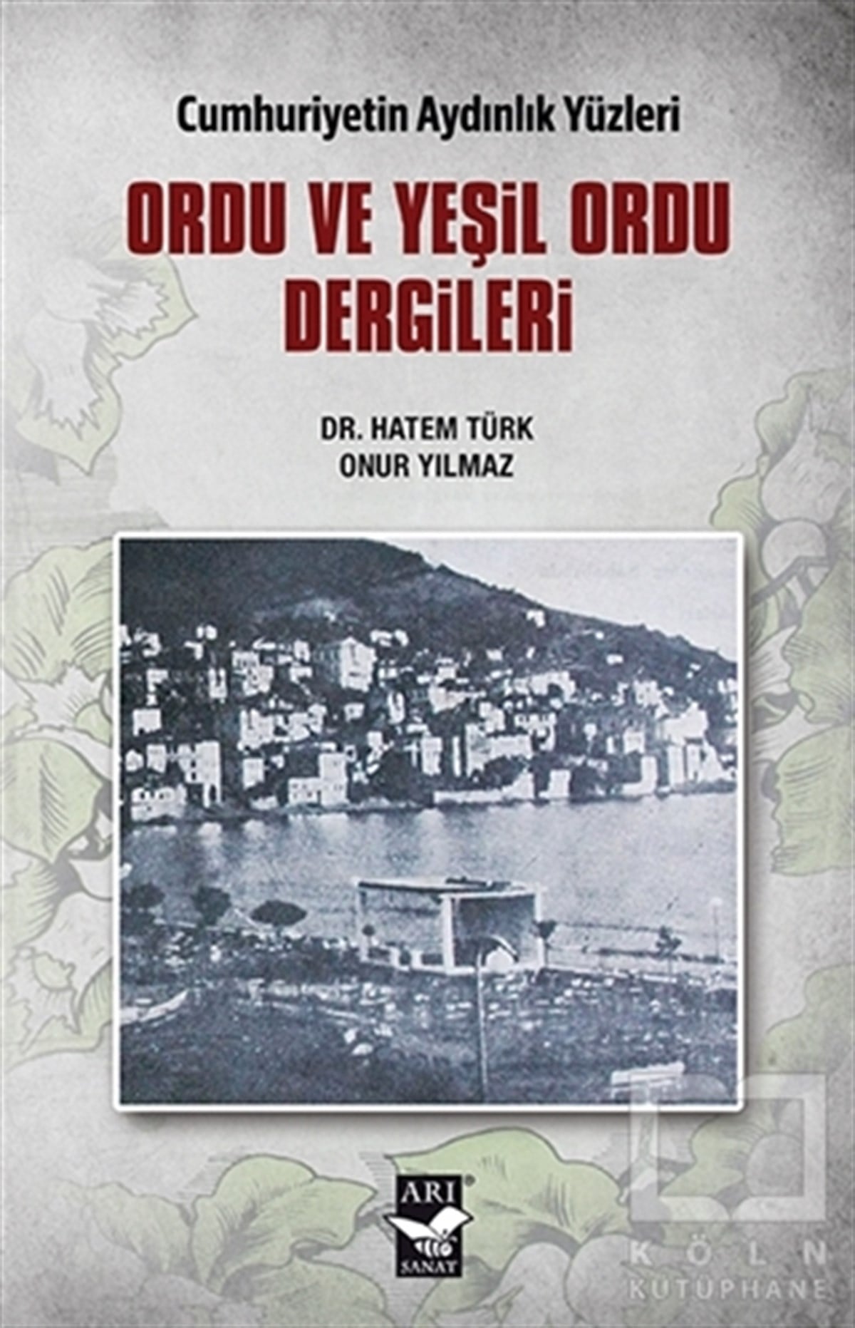 Hatem TürkTürk Tarihi AraştırmalarıOrdu ve Yeşil Ordu Dergileri - Cumhuriyetin Aydınlık Yüzleri