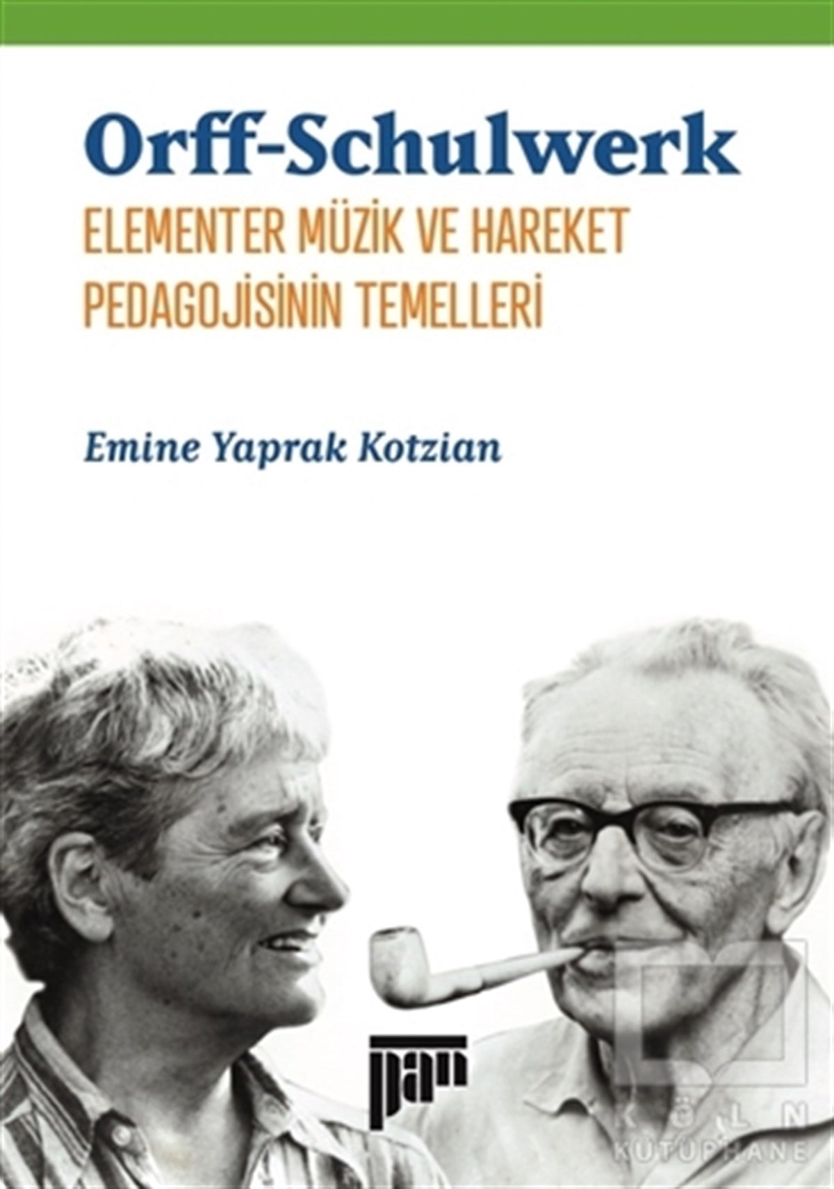 Emine Yaprak KotzianBaşvuru KitaplarıOrff-Schulwerk - Elementer Müzik ve Hareket Pedagojisinin Temelleri