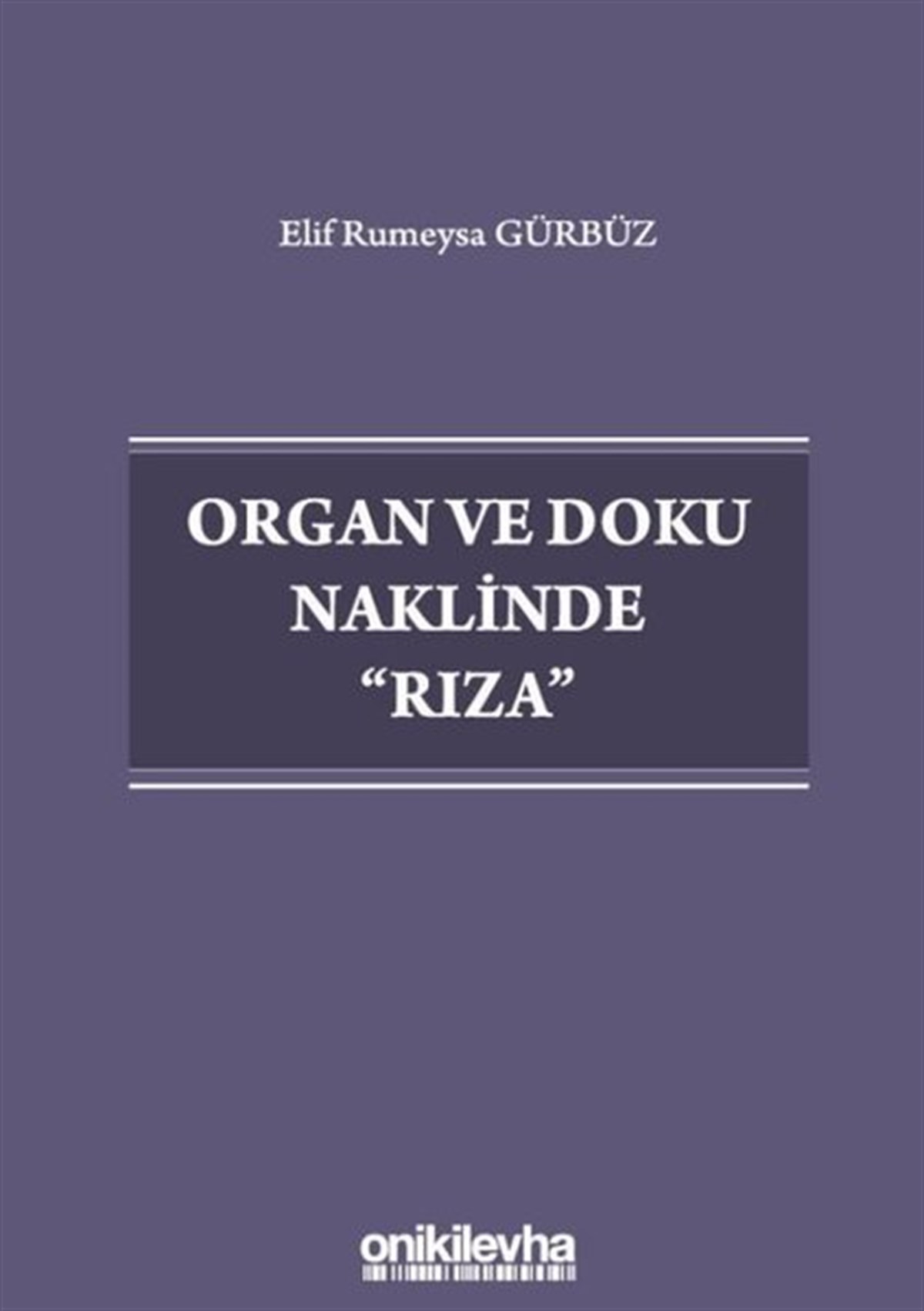 Elif Rumeysa GürbüzHukuk Üzerine KitaplarOrgan ve Doku Naklinde Rıza