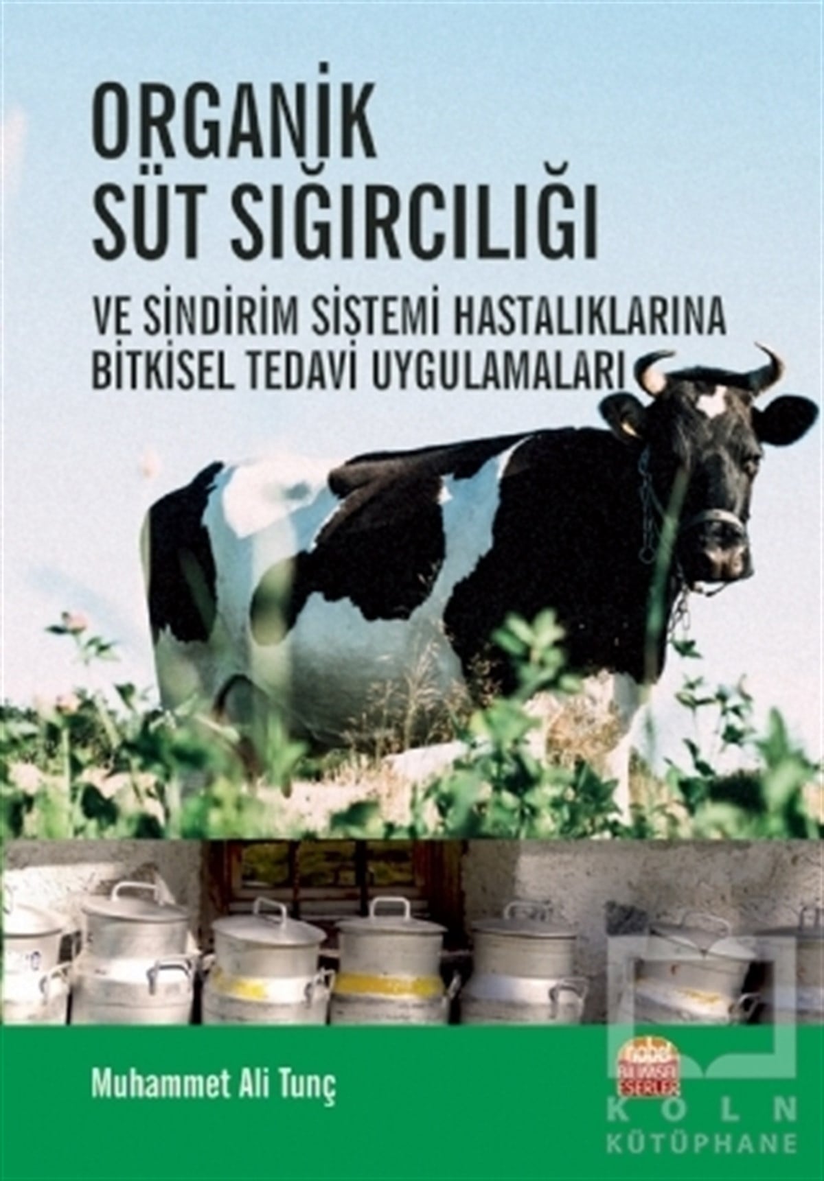 Muhammet Ali TunçAlternatif Tıp KitaplarıOrganik Süt Sığırcılığı ve Sindirim Sistemi Hastalıklarına Bitkisel Tedavi Uygulamaları