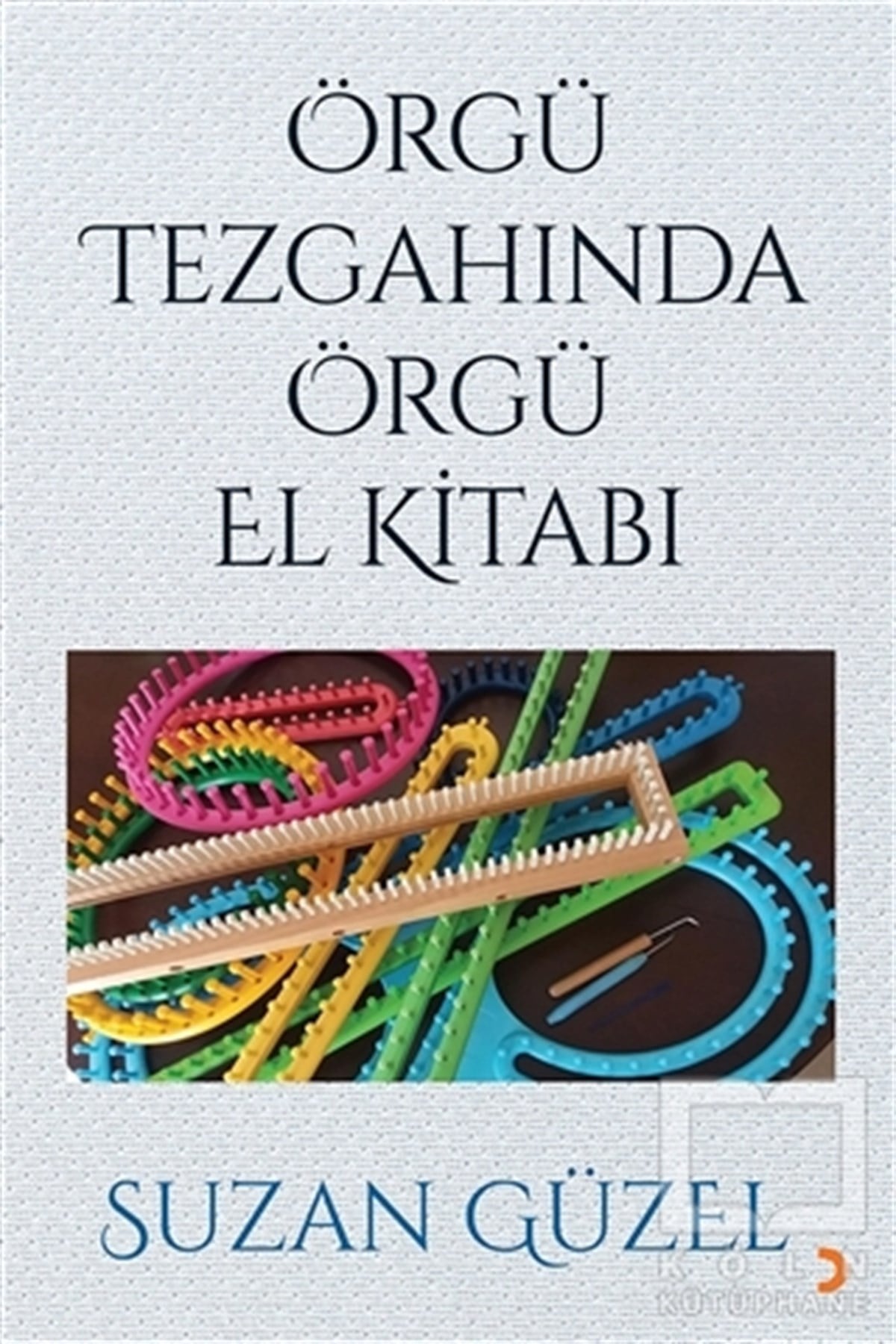 Suzan GüzelEl SanatlarıÖrgü Tezgahında Örgü El Kitabı