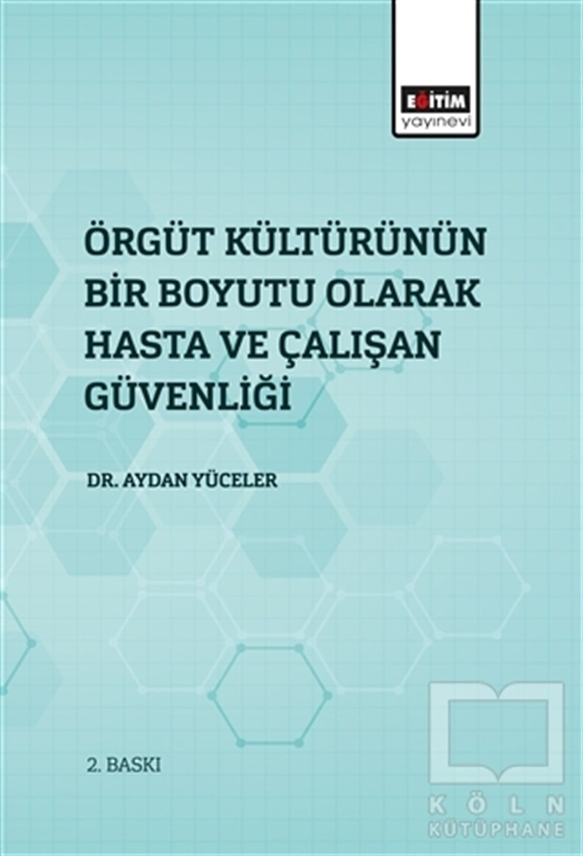 Aydan Yücelerİşletme, Muhasebe, Maliye KitaplarıÖrgüt Kültürünün Bir Boyutu Olarak Hasta Ve Çalışan Güvenliği