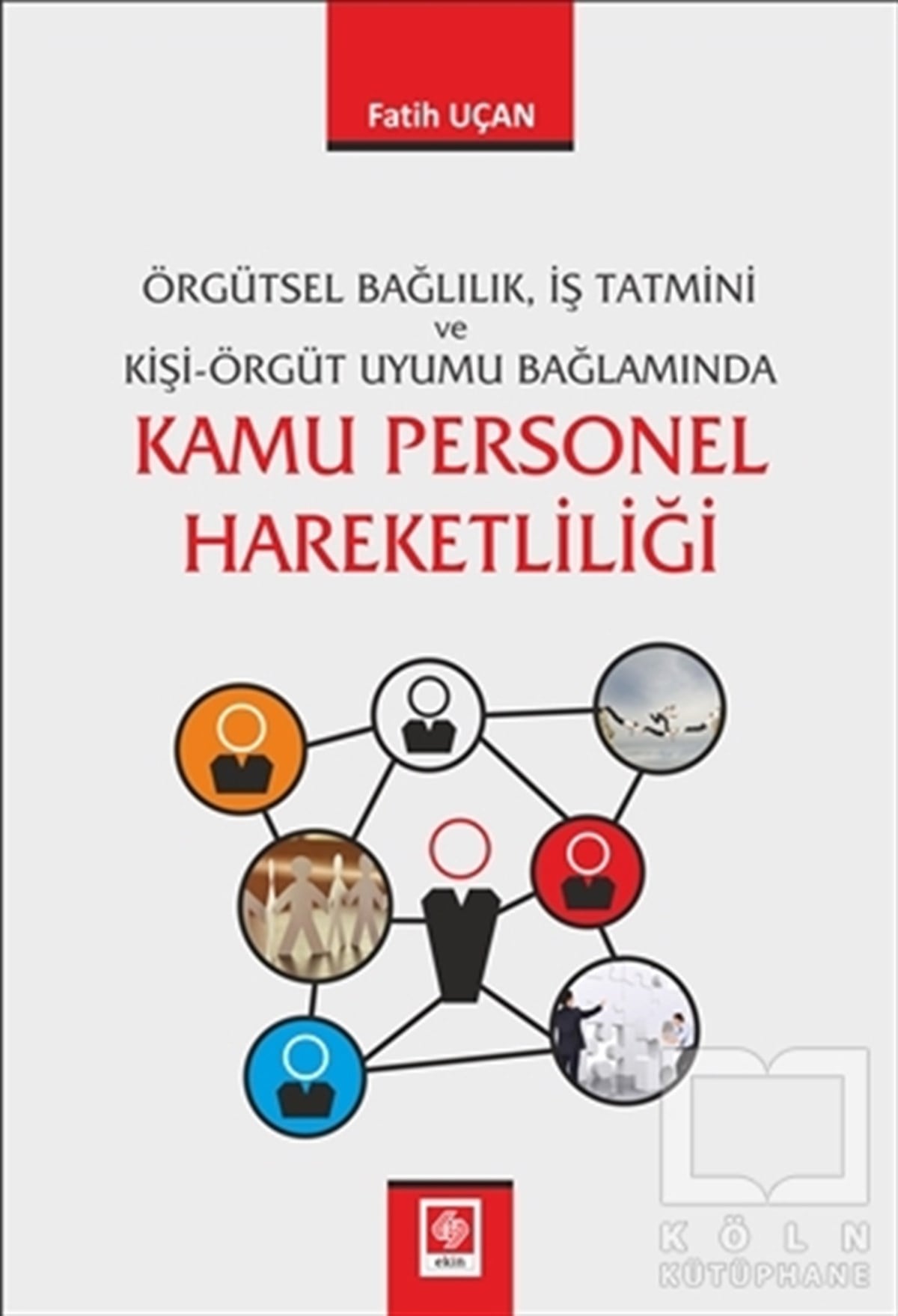 Fatih UçanAkademikÖrgütsel Bağlılık İş Tatmini ve Kişi Örgüt Uyumu Bağlamında Kamu Personel Hareketliliği