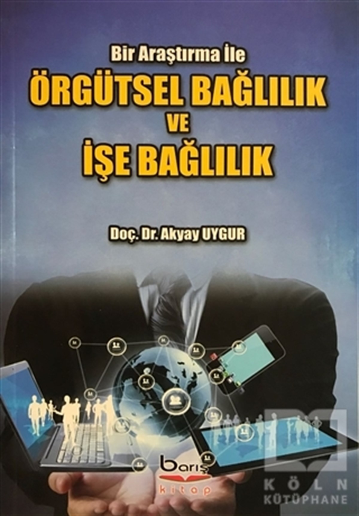 Akyay UygurDiğerÖrgütsel Bağlılık ve İşe Bağlılık
