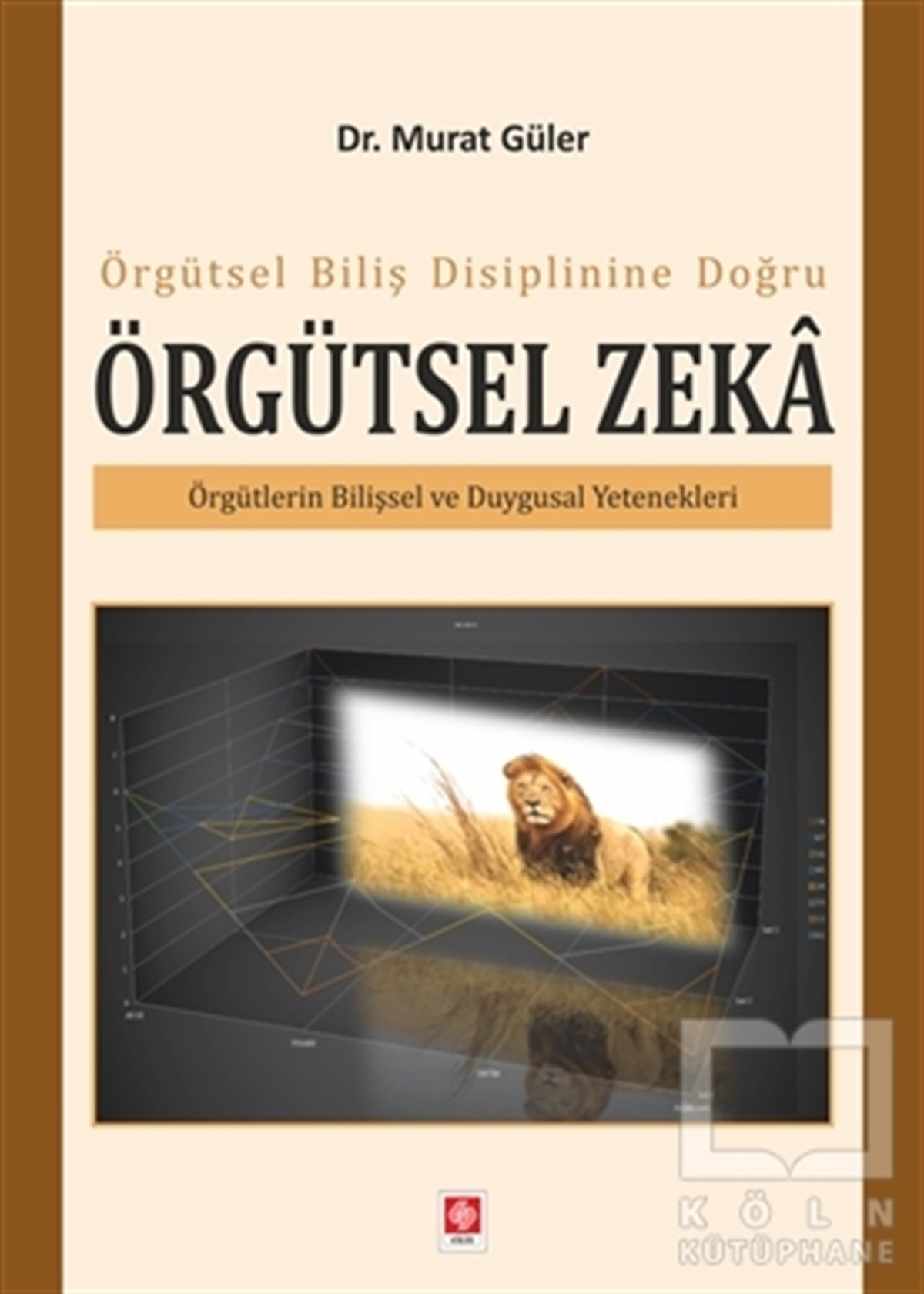 Murat GülerDiğerÖrgütsel Biliş Disiplinine Doğru Örgütsel Zeka