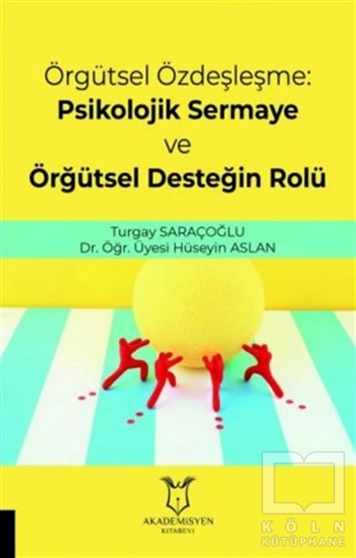 Turgay SaraçoğluYönetim KitaplarıÖrgütsel Özdeşleşme: Psikolojik Sermaye ve Örgütsel Desteğin Rolü