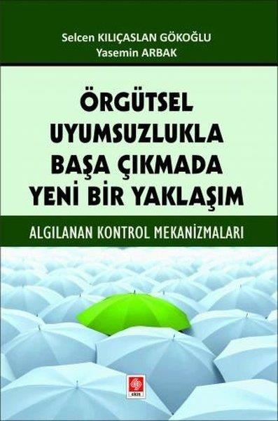 Selcen Kılıçaslan GökoğluEğitimÖrgütsel Uyumsuzlukla Başa Çıkmada Yeni Bir Yaklaşım - Algılanan Kontrol Mekanizmaları