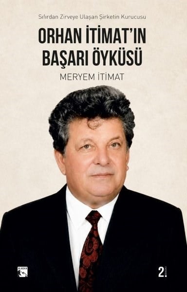 Meryem İtimatTarihi Biyografi ve Otobiyografi KitaplarıOrhan İtimat'ın Başarı Öyküsü - Sıfırdan Zirveye Ulaşan Şirketin Kurucusu