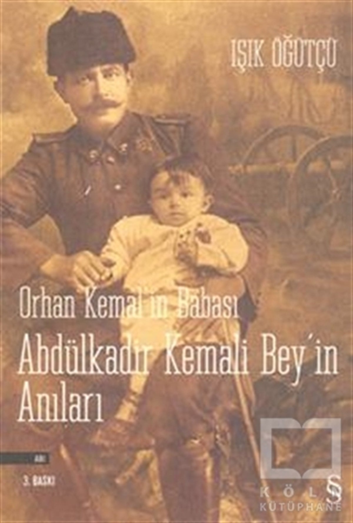 Işık ÖğütçüÖnemli Olaylar ve Biyografi - OtobiyografiOrhan Kemal’in Babası Abdülkadir Kemali Bey’in Anıları