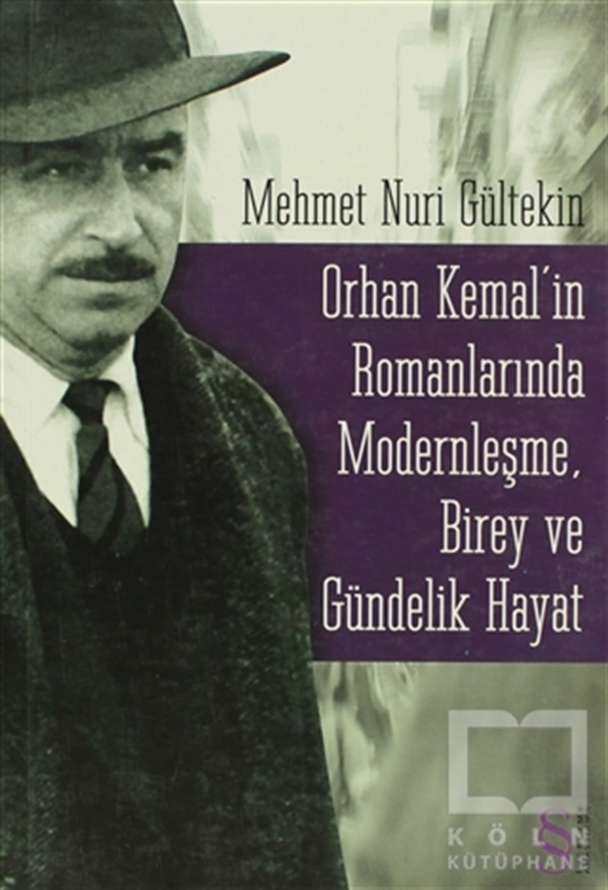 Mehmet Nuri GültekinDenemeOrhan Kemal’in Romanlarında Modernleşme, Birey ve Gündelik Hayat