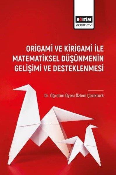 Özlem ÇeziktürkDigerOrigami ve Kirigami ile Matematiksel Düşünmenin Gelişimi ve Desleklenmesi