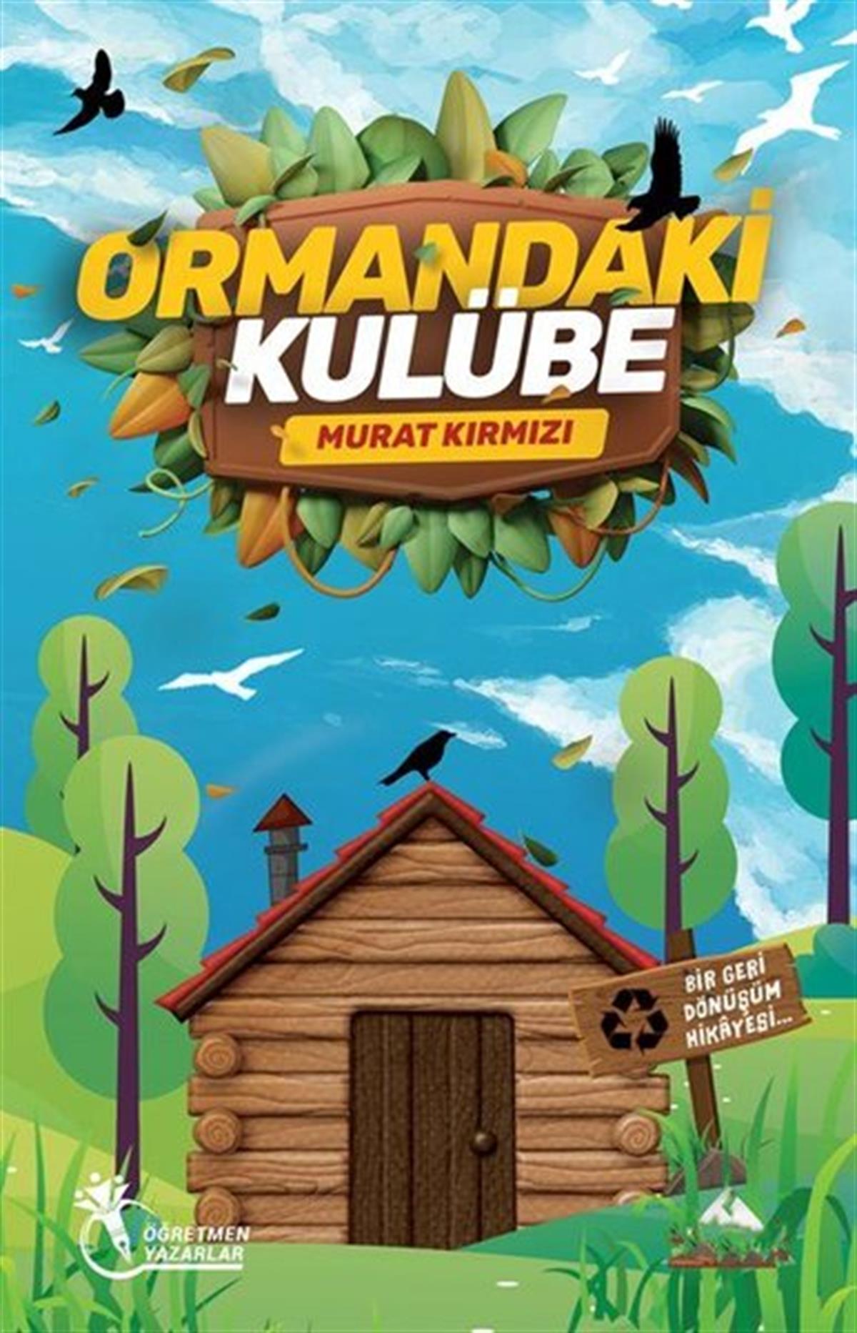 Murat KırmızıÇocuk Gençlik RomanlarıOrmandaki Kulübe - Bir Geri Dönüşüm Hikayesi