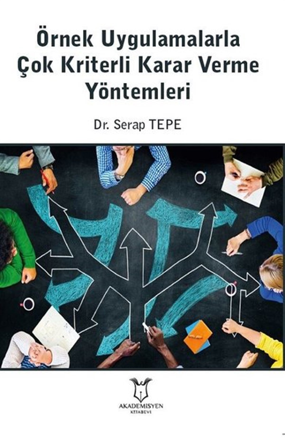 Serap TepeEğitimÖrnek Uygulamalarla Çok Kriterli Karar Verme Yöntemleri